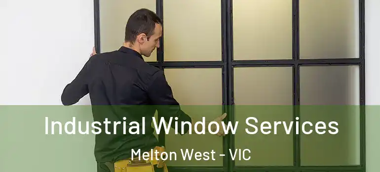 Industrial Window Services Melton West - VIC