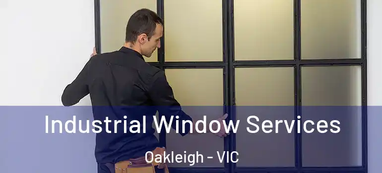 Industrial Window Services Oakleigh - VIC