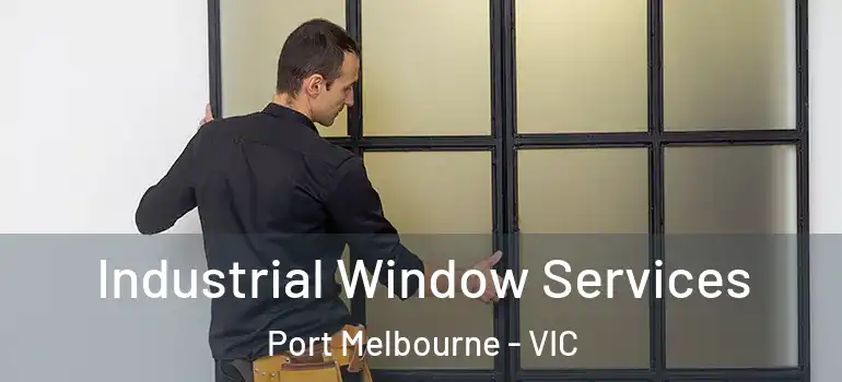 Industrial Window Services Port Melbourne - VIC