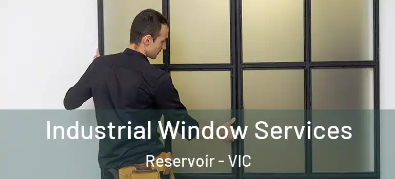 Industrial Window Services Reservoir - VIC