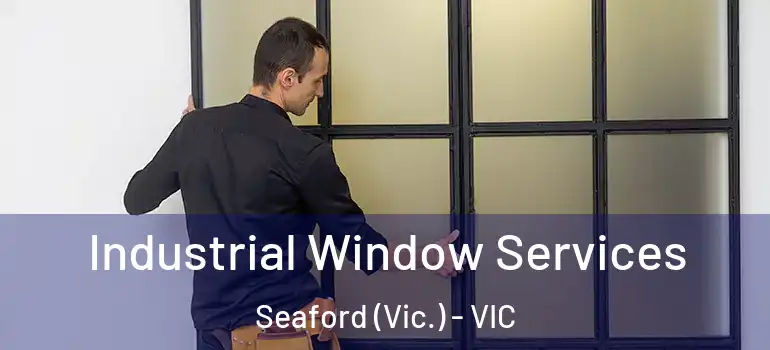 Industrial Window Services Seaford (Vic.) - VIC