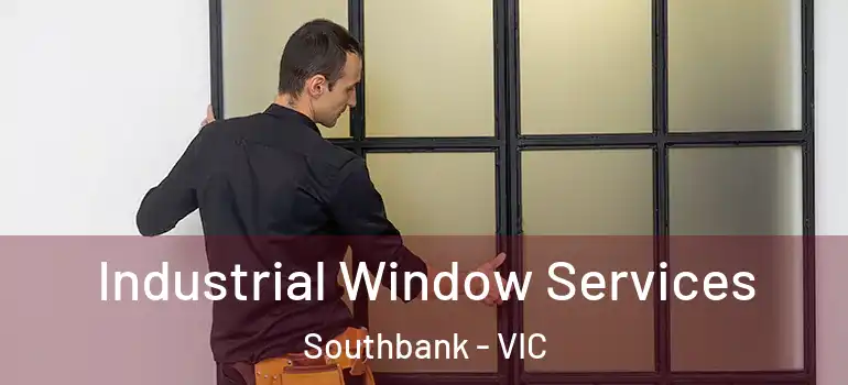 Industrial Window Services Southbank - VIC