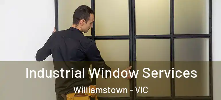Industrial Window Services Williamstown - VIC