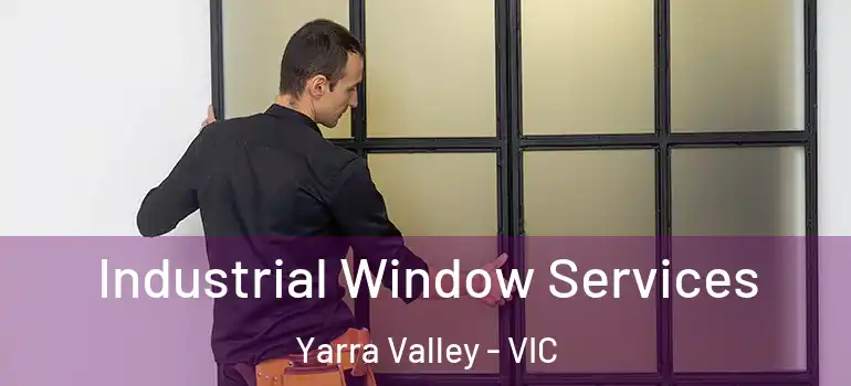  Industrial Window Services Yarra Valley - VIC