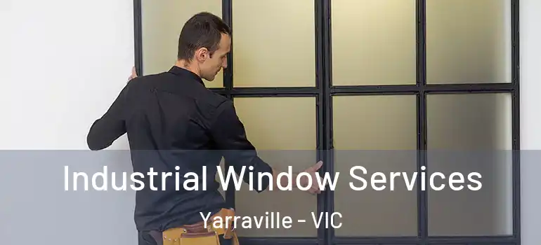  Industrial Window Services Yarraville - VIC
