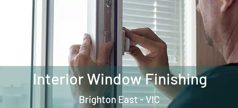  Interior Window Finishing Brighton East - VIC
