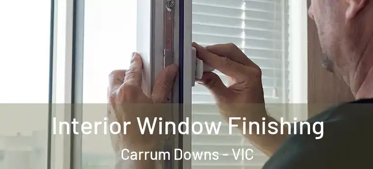 Interior Window Finishing Carrum Downs - VIC