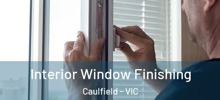 Interior Window Finishing Caulfield - VIC