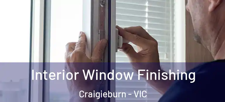 Interior Window Finishing Craigieburn - VIC