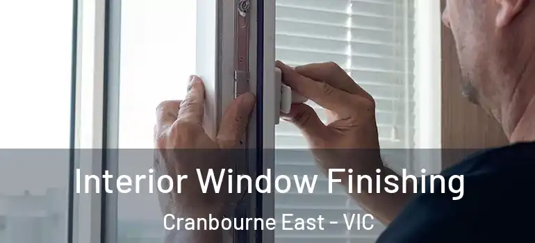 Interior Window Finishing Cranbourne East - VIC