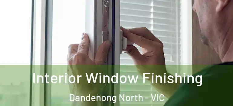 Interior Window Finishing Dandenong North - VIC