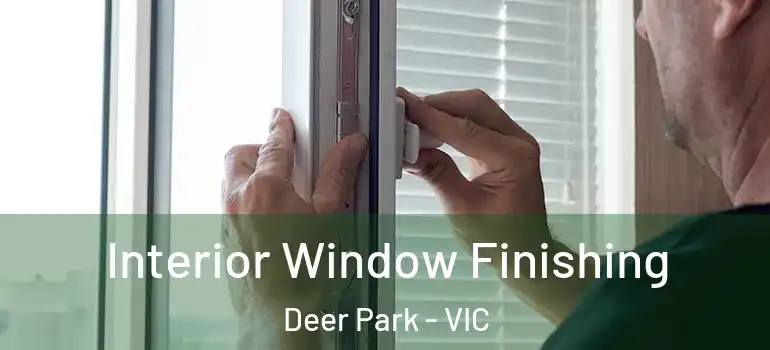  Interior Window Finishing Deer Park - VIC