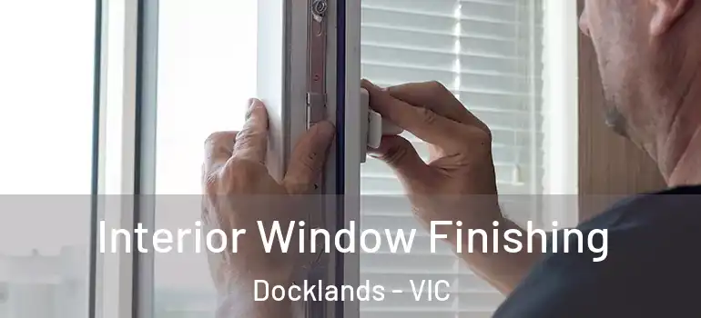 Interior Window Finishing Docklands - VIC