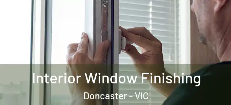 Interior Window Finishing Doncaster - VIC