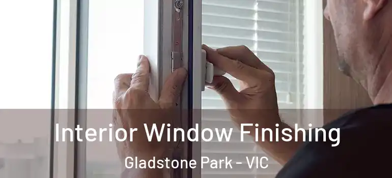 Interior Window Finishing Gladstone Park - VIC