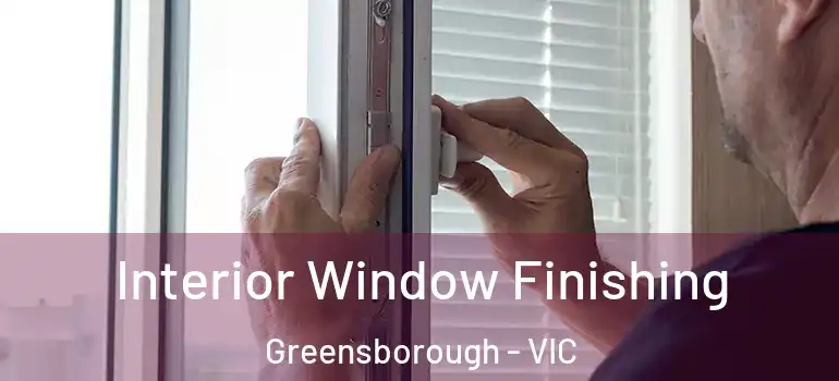 Interior Window Finishing Greensborough - VIC