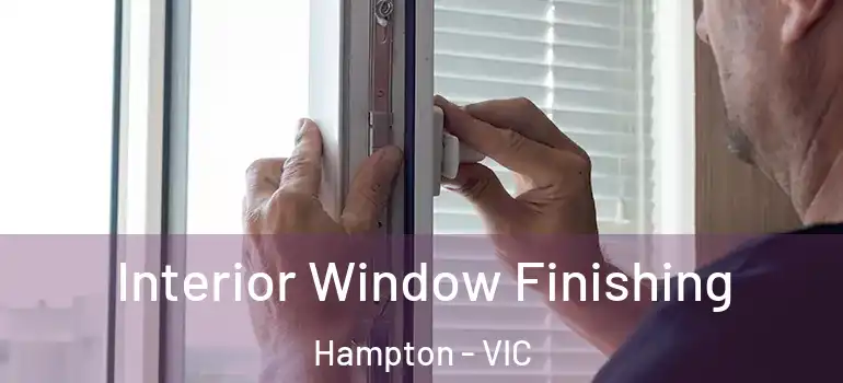 Interior Window Finishing Hampton - VIC