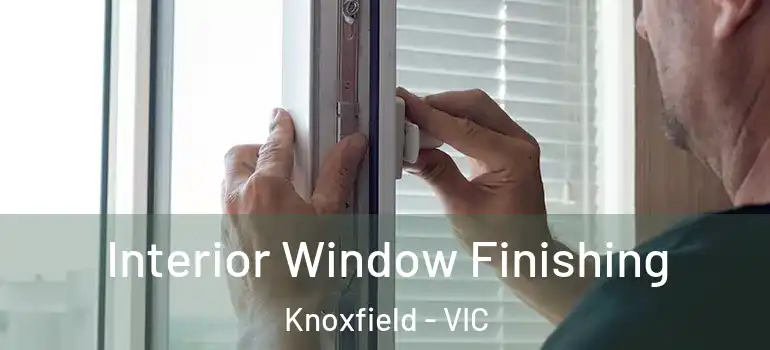 Interior Window Finishing Knoxfield - VIC