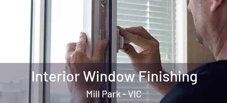 Interior Window Finishing Mill Park - VIC