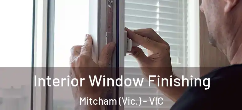 Interior Window Finishing Mitcham (Vic.) - VIC