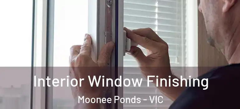 Interior Window Finishing Moonee Ponds - VIC