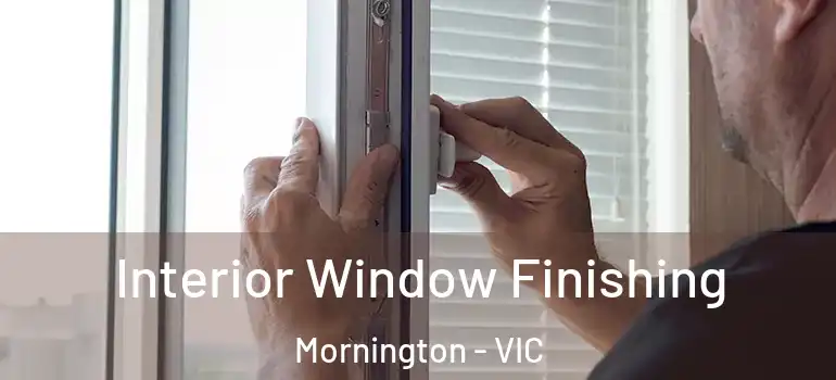  Interior Window Finishing Mornington - VIC