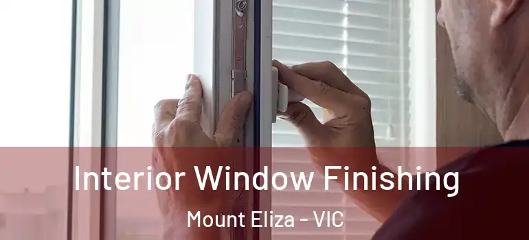  Interior Window Finishing Mount Eliza - VIC