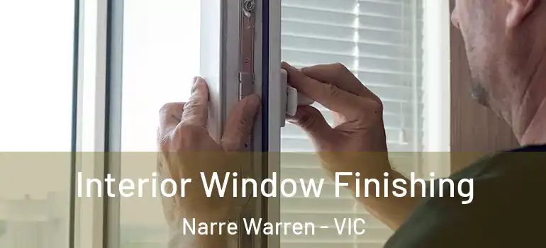 Interior Window Finishing Narre Warren - VIC