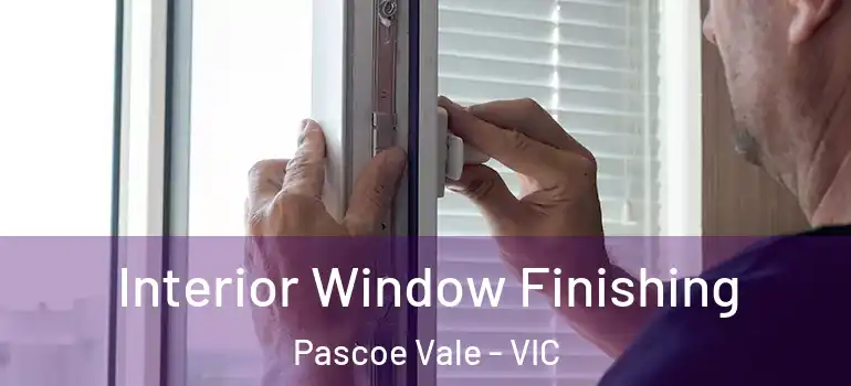 Interior Window Finishing Pascoe Vale - VIC