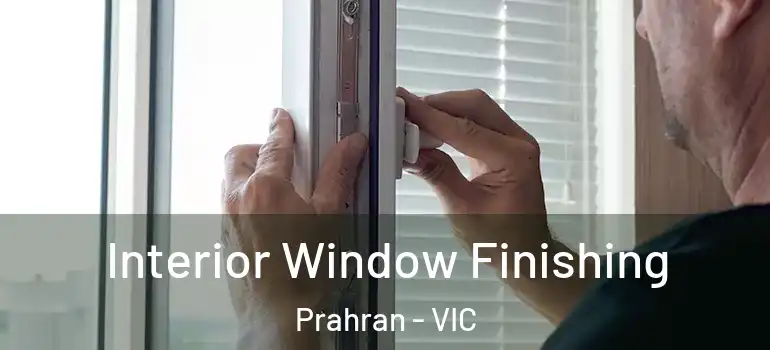 Interior Window Finishing Prahran - VIC