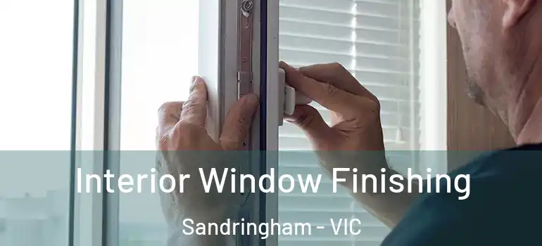Interior Window Finishing Sandringham - VIC