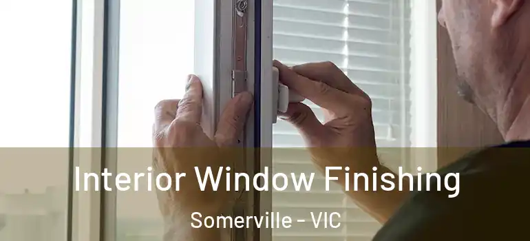 Interior Window Finishing Somerville - VIC