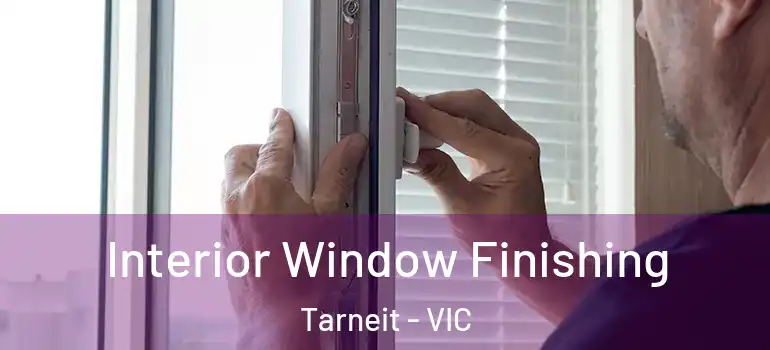 Interior Window Finishing Tarneit - VIC