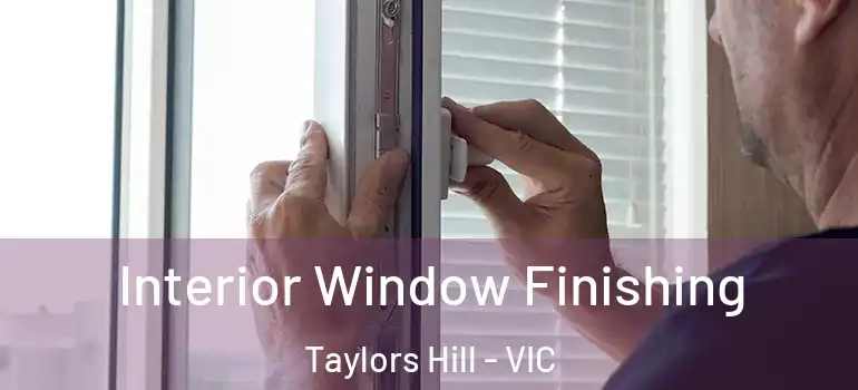 Interior Window Finishing Taylors Hill - VIC