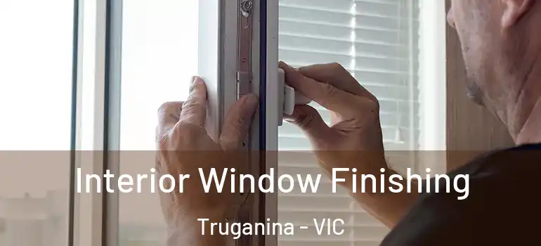 Interior Window Finishing Truganina - VIC