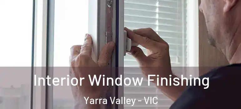 Interior Window Finishing Yarra Valley - VIC