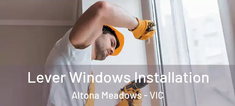 Lever Windows Installation Altona Meadows - VIC