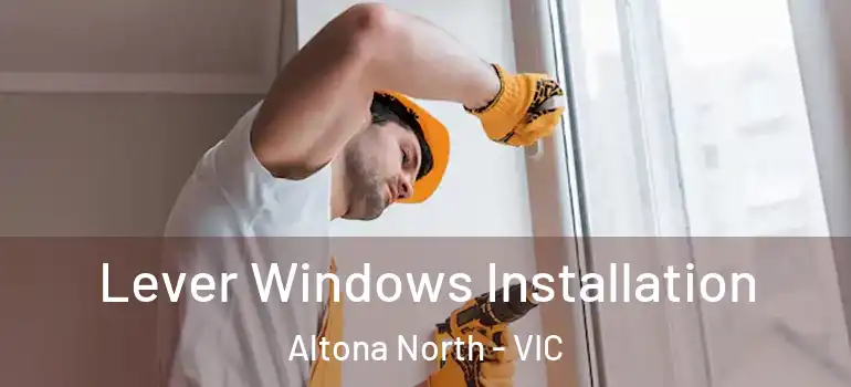 Lever Windows Installation Altona North - VIC