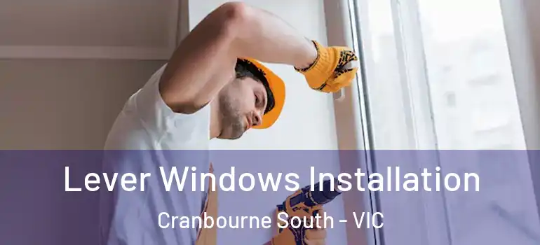 Lever Windows Installation Cranbourne South - VIC