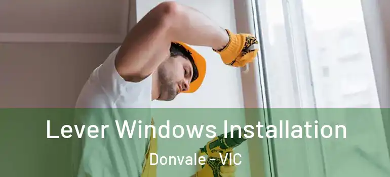 Lever Windows Installation Donvale - VIC