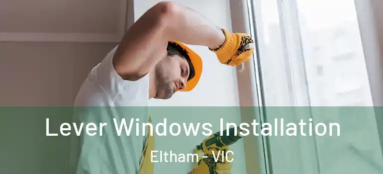 Lever Windows Installation Eltham - VIC