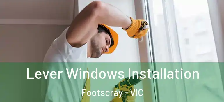 Lever Windows Installation Footscray - VIC