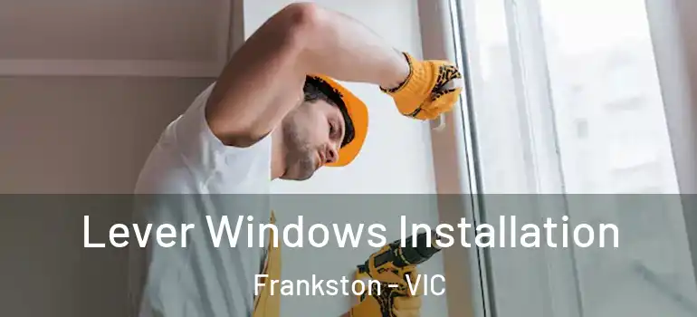 Lever Windows Installation Frankston - VIC