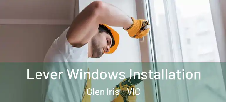 Lever Windows Installation Glen Iris - VIC