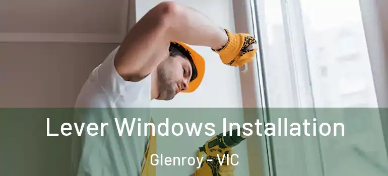 Lever Windows Installation Glenroy - VIC