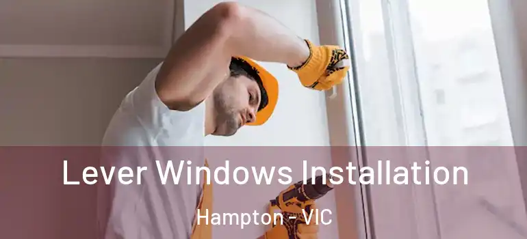 Lever Windows Installation Hampton - VIC