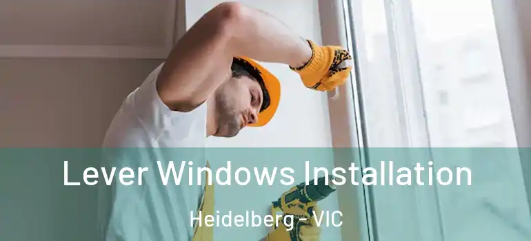 Lever Windows Installation Heidelberg - VIC