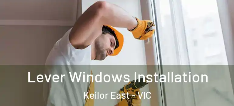 Lever Windows Installation Keilor East - VIC