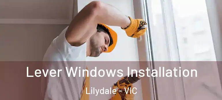 Lever Windows Installation Lilydale - VIC