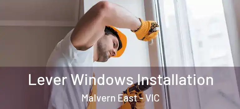 Lever Windows Installation Malvern East - VIC